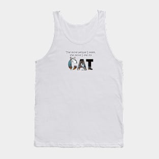 The more people I meet the more I like my cat - gray and white tabby cat oil painting word art Tank Top